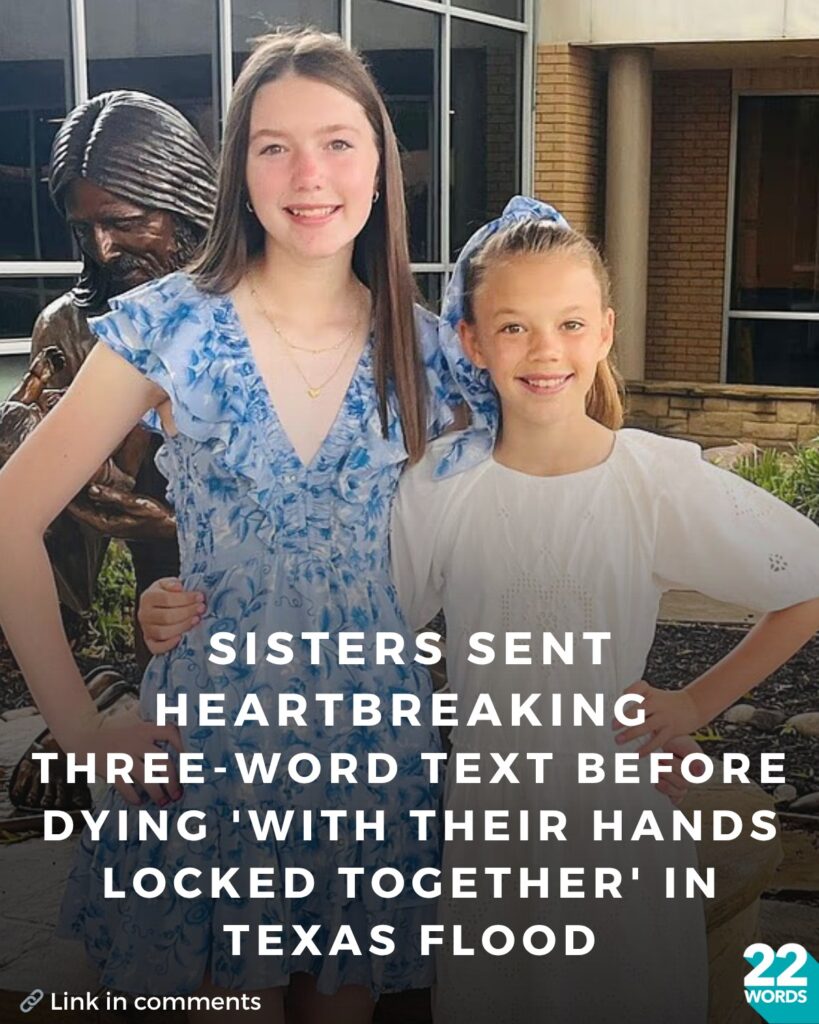 Sisters Sent Heartbreaking Three Word Text Before Dying ‘With Their Hands Locked Together’ In Texas Flood